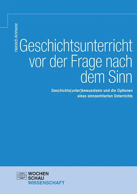 Cover: 9783734413940 | Geschichtsunterricht vor der Frage nach dem Sinn | Heinrich Ammerer