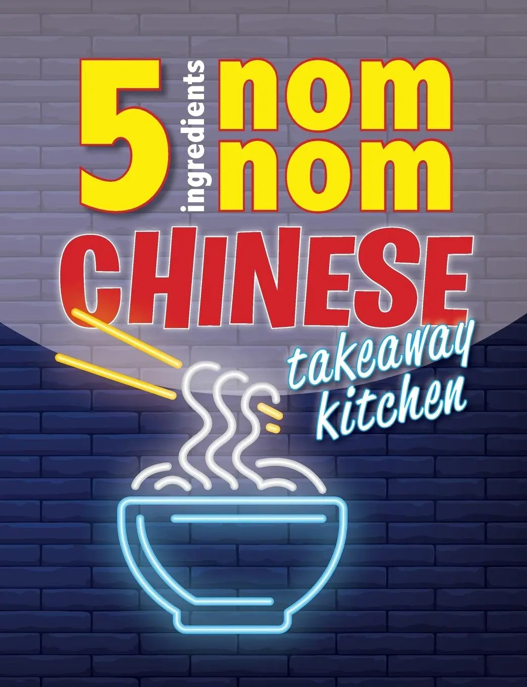 Cover: 9781913174040 | 5 Ingredients Nom Nom Chinese Takeaway Kitchen | Cooknation | Buch