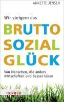 Cover: 9783451304040 | Wir steigern das Bruttosozialglück | Annette Jensen | Taschenbuch