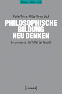 Cover: 9783837674040 | Philosophische Bildung neu denken | Florian Wobser (u. a.) | Buch
