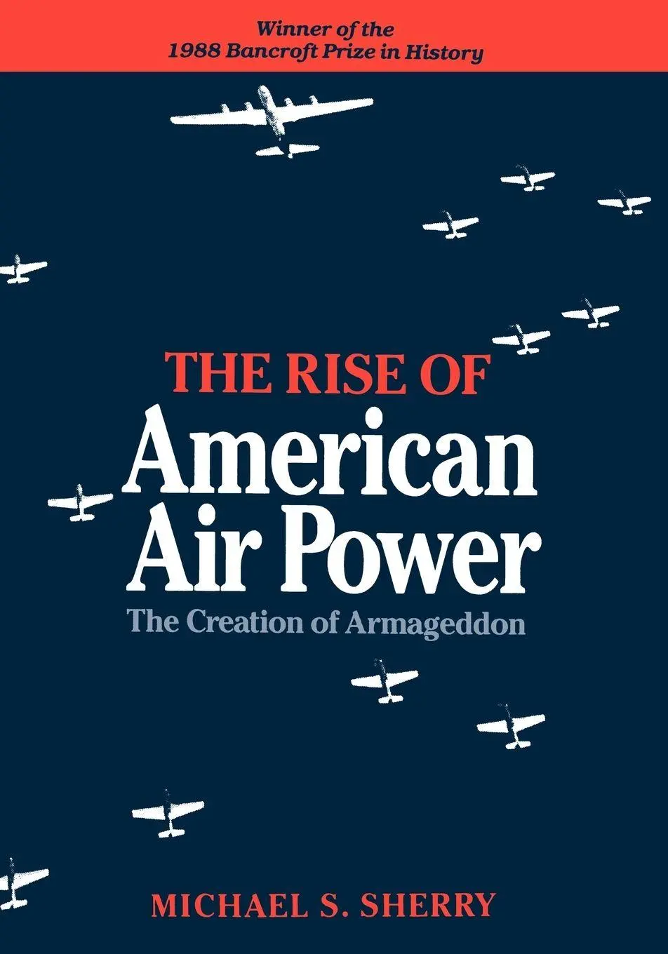 Cover: 9780300044140 | The Rise of American Air Power | The Creation of Armageddon | Sherry