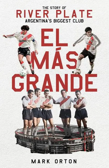Cover: 9781801504140 | El El Más Grande: The Story of River Plate, Argentina's Biggest Club