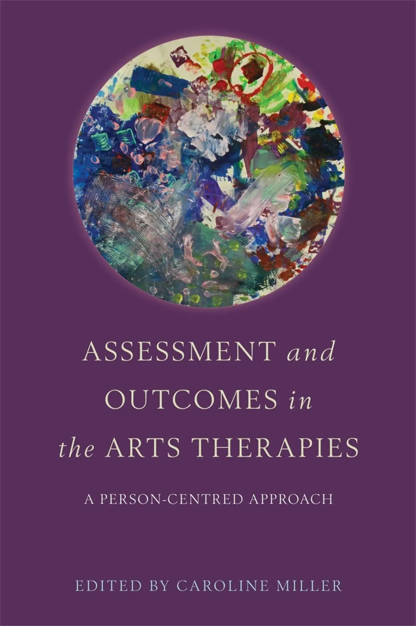 Cover: 9781849054140 | Assessment and Outcomes in the Arts Therapies | Caroline Miller | Buch