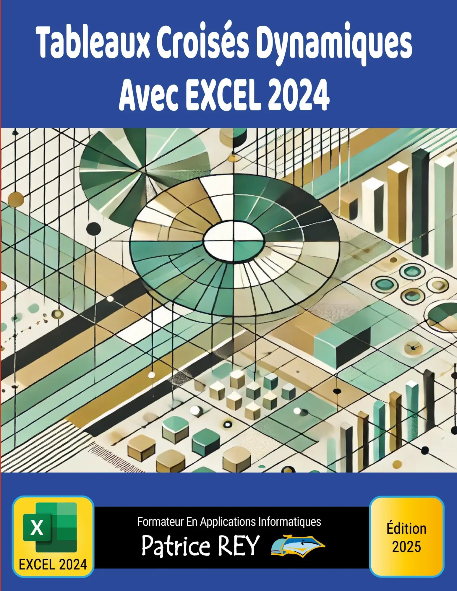 Cover: 9782322624140 | Tableaux Croisés Dynamiques Avec EXCEL 2024 | édition 2025 | Rey