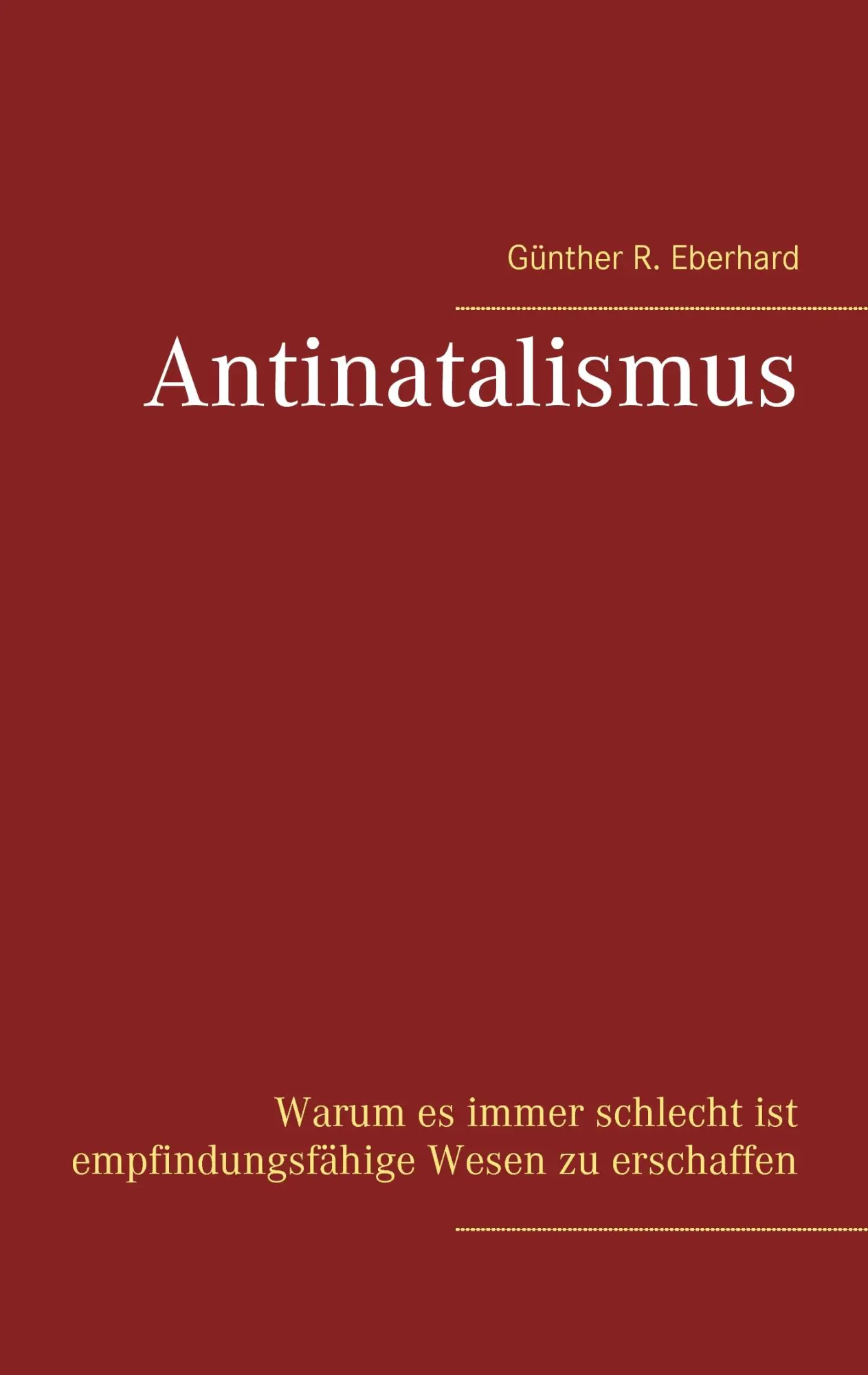 Cover: 9783744814140 | Antinatalismus | Günther R. Eberhard | Taschenbuch | 156 S. | Deutsch