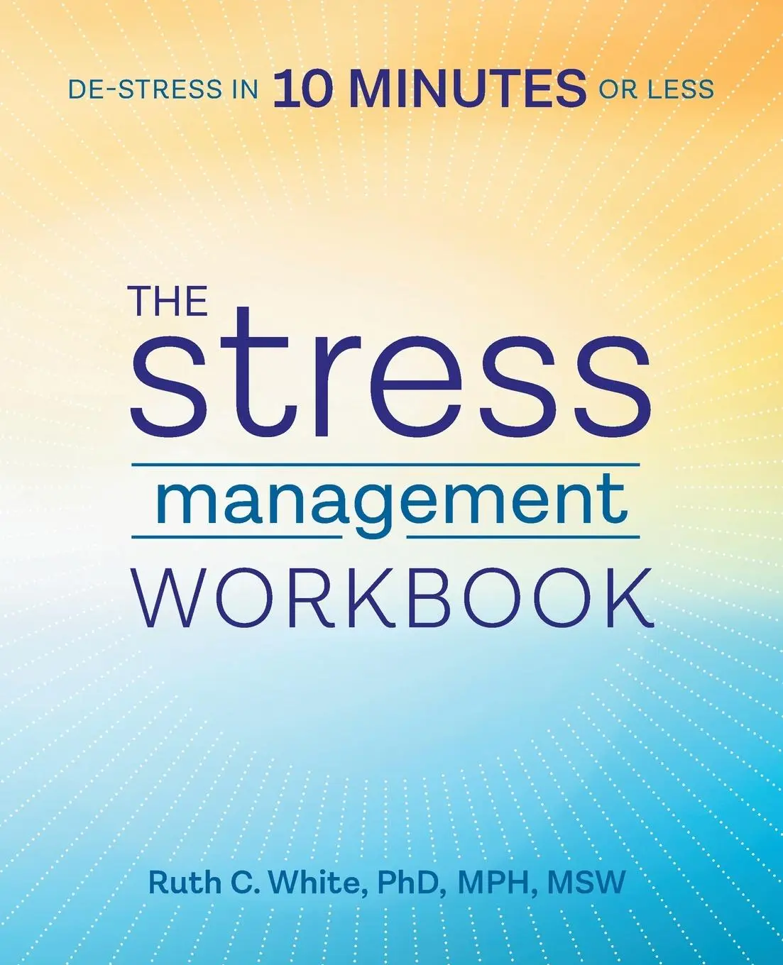 Cover: 9781939754240 | The Stress Management Workbook | De-stress in 10 Minutes or Less