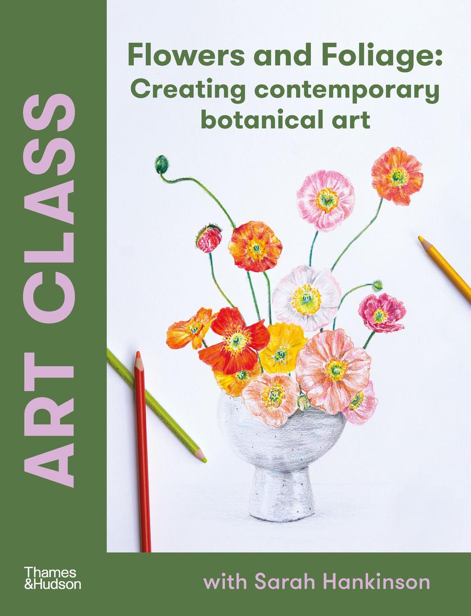 Cover: 9781760764340 | Art Class: Flowers and Foliage | Creating Contemporary Botanical Art