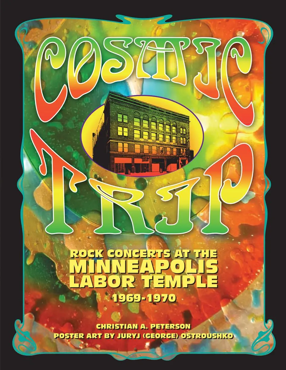 Cover: 9780998484440 | Cosmic Trip: Rock Concerts at the Minneapolis Labor Temple 1969-1970