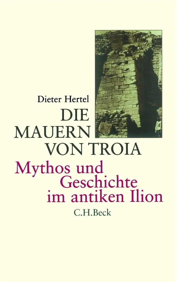 Cover: 9783406504440 | Die Mauern von Troia | Mythos und Geschichte im antiken Ilion | Hertel