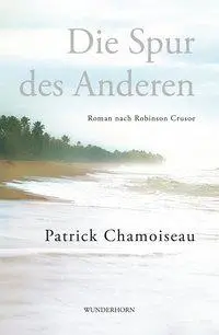 Cover: 9783884234440 | Die Spur des Anderen | Roman, nach Robinson Crusoe | Chamoiseau | Buch