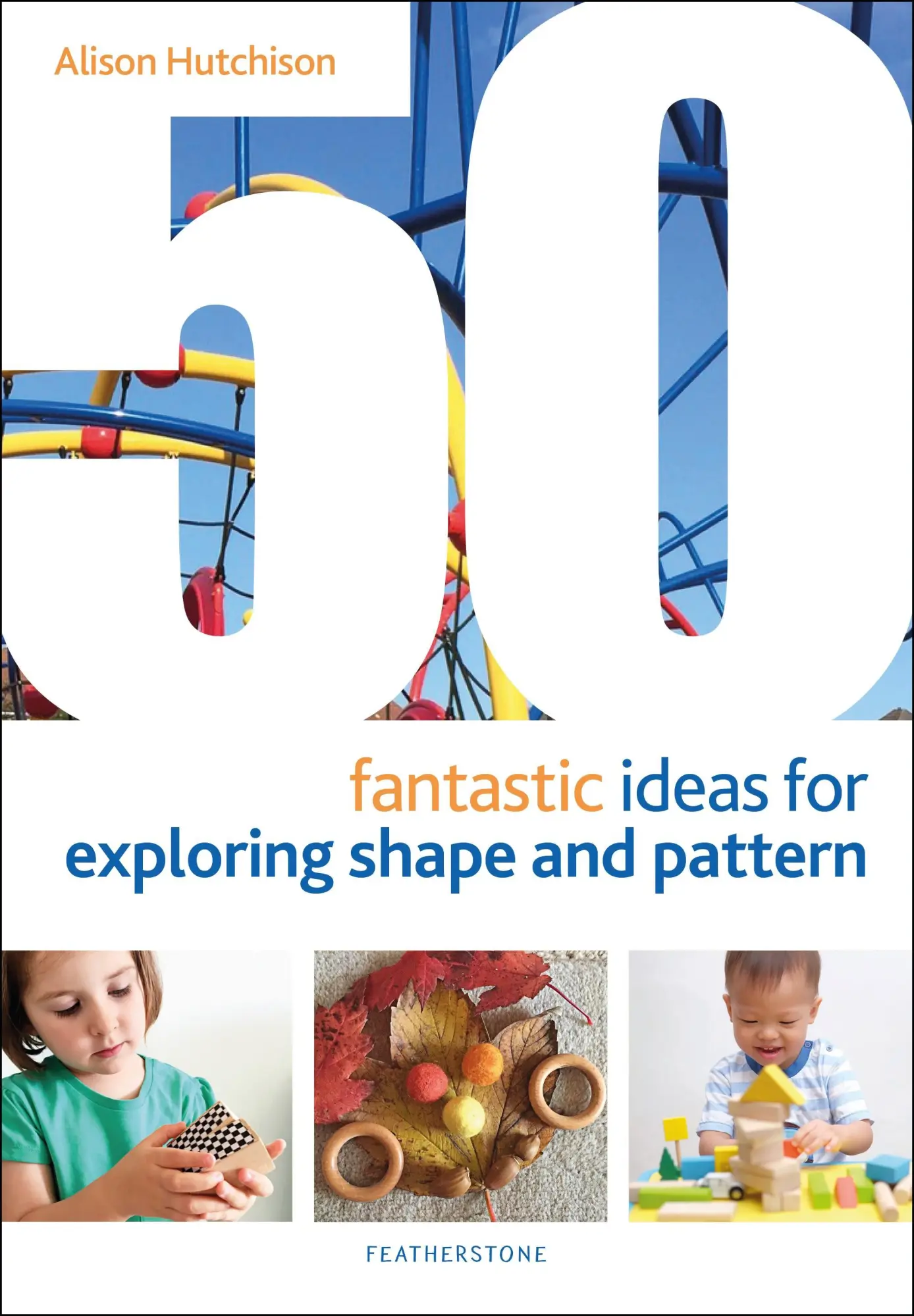 Cover: 9781472964540 | 50 Fantastic Ideas for Exploring Shape and Pattern | Alison Hutchison