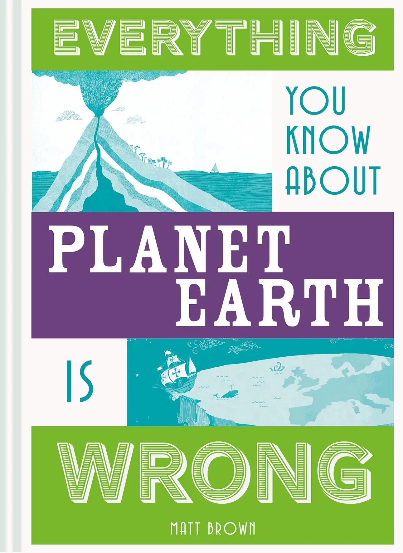 Cover: 9781849944540 | Everything You Know about Planet Earth Is Wrong | Matt Brown | Buch