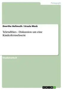 Cover: 9783640424740 | Teletubbies - Diskussion um eine Kinderfernsehserie | Hellmuth (u. a.)