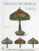 Cover: 9780764324840 | Tiffany by Design | An In-Depth Look at Tiffany Lamps | Nina Gray