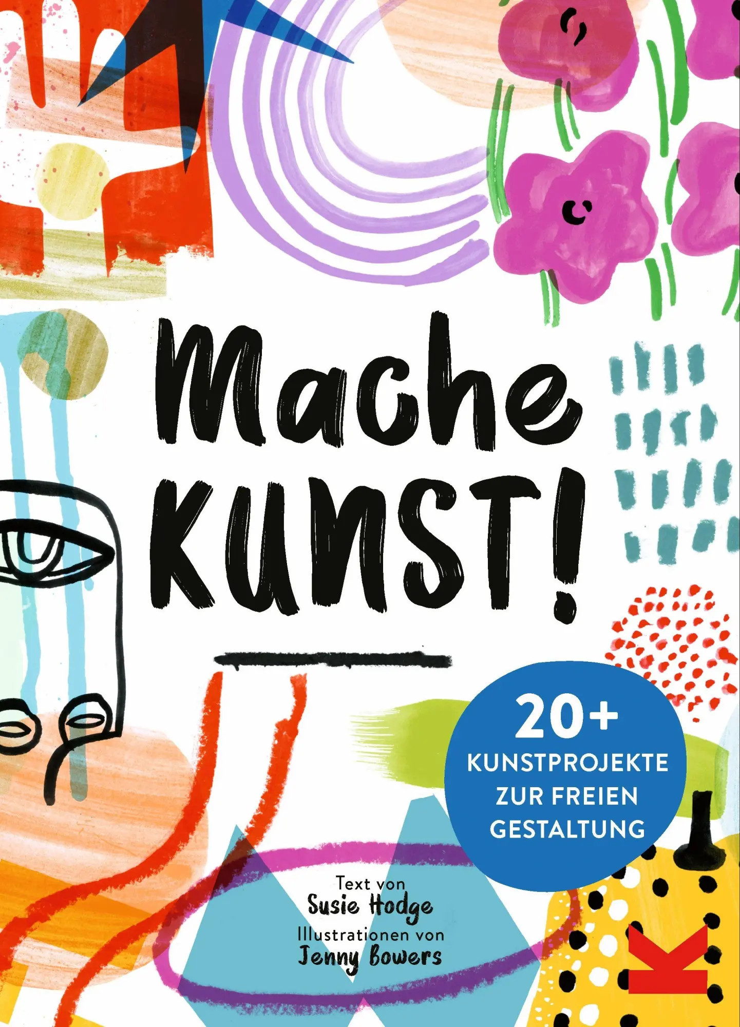Cover: 9783962445140 | Mache Kunst! | 20+ Kunstprojekte zur freien Gestaltung | Hodge (u. a.)