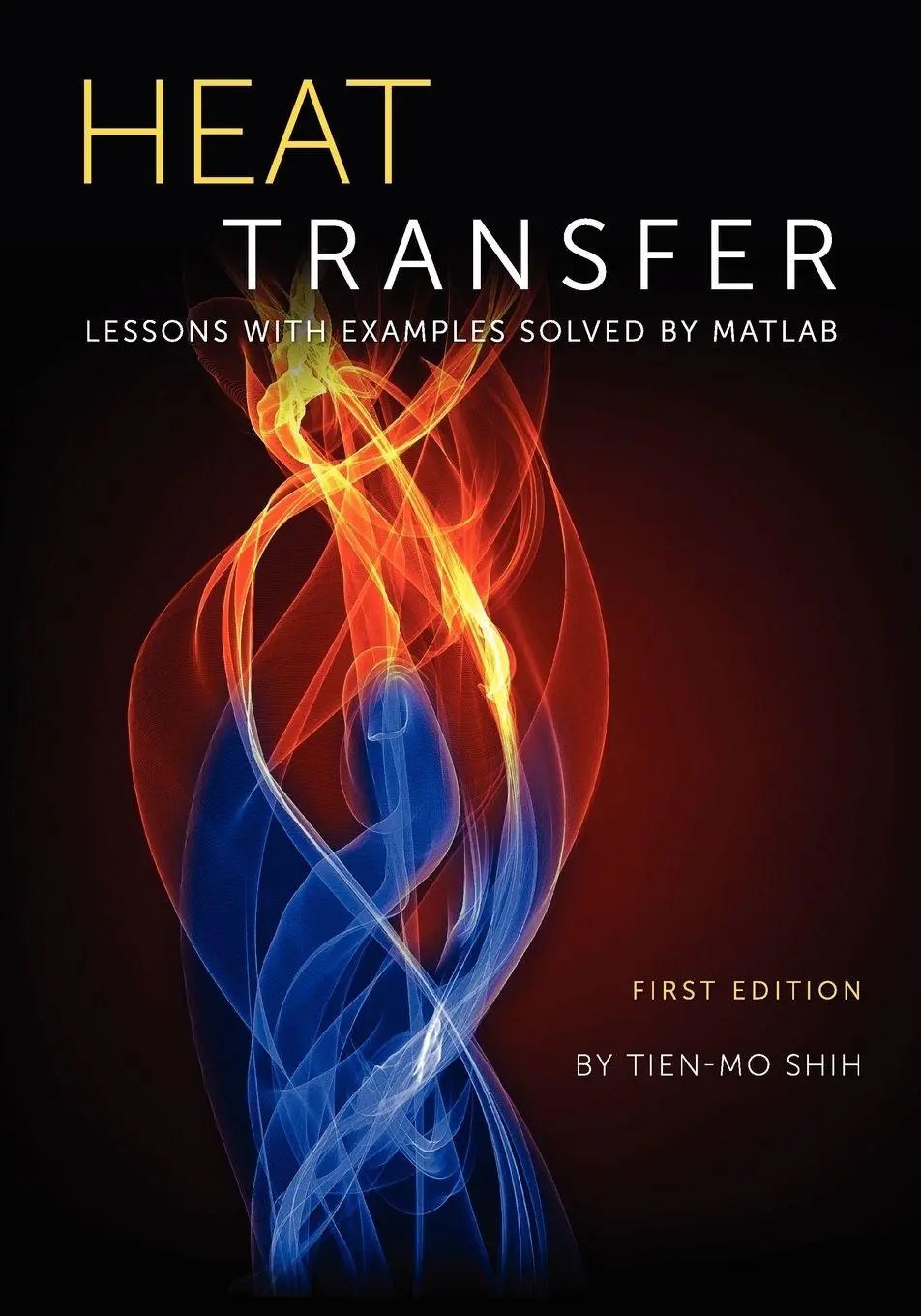 Cover: 9781609275440 | Heat Transfer | Lessons with Examples Solved by MATLAB | Tien-Mo Shih
