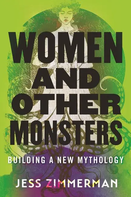 Cover: 9780807055540 | Women and Other Monsters: Building a New Mythology | Jess Zimmerman