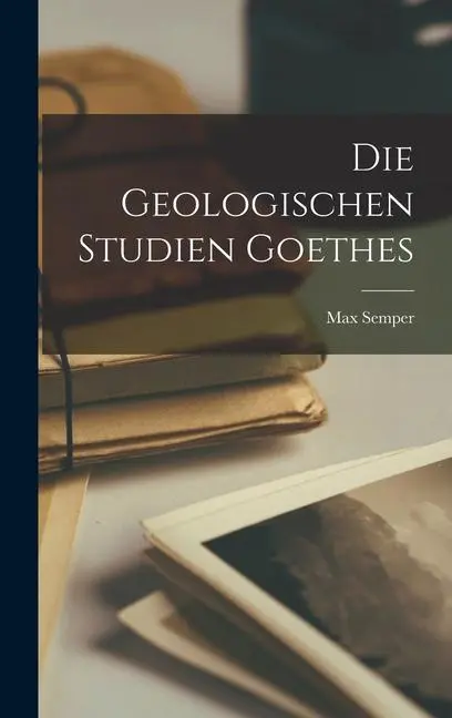 Cover: 9781016535540 | Die Geologischen Studien Goethes | Max Semper | Buch | Gebunden | 2022