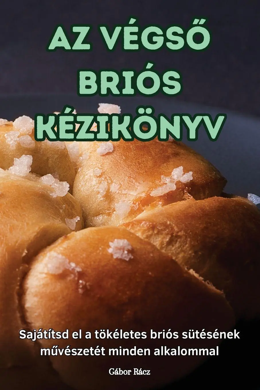 Cover: 9781836115540 | AZ VÉGS¿ BRIÓS KÉZIKÖNYV | Gábor Rácz | Taschenbuch | Ungarisch | 2024