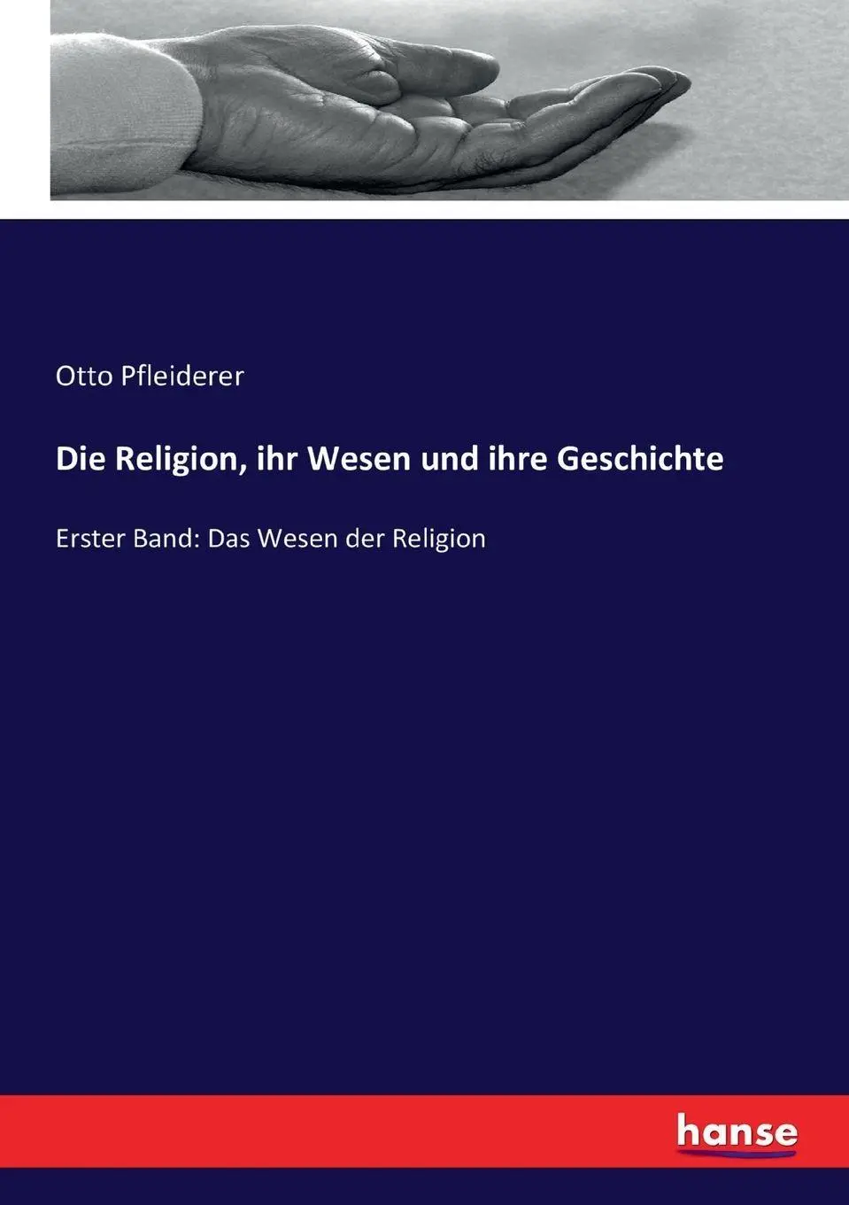 Die Religion ihr Wesen und ihre Geschichte - Otto Pfleiderer Kartoniert (TB)