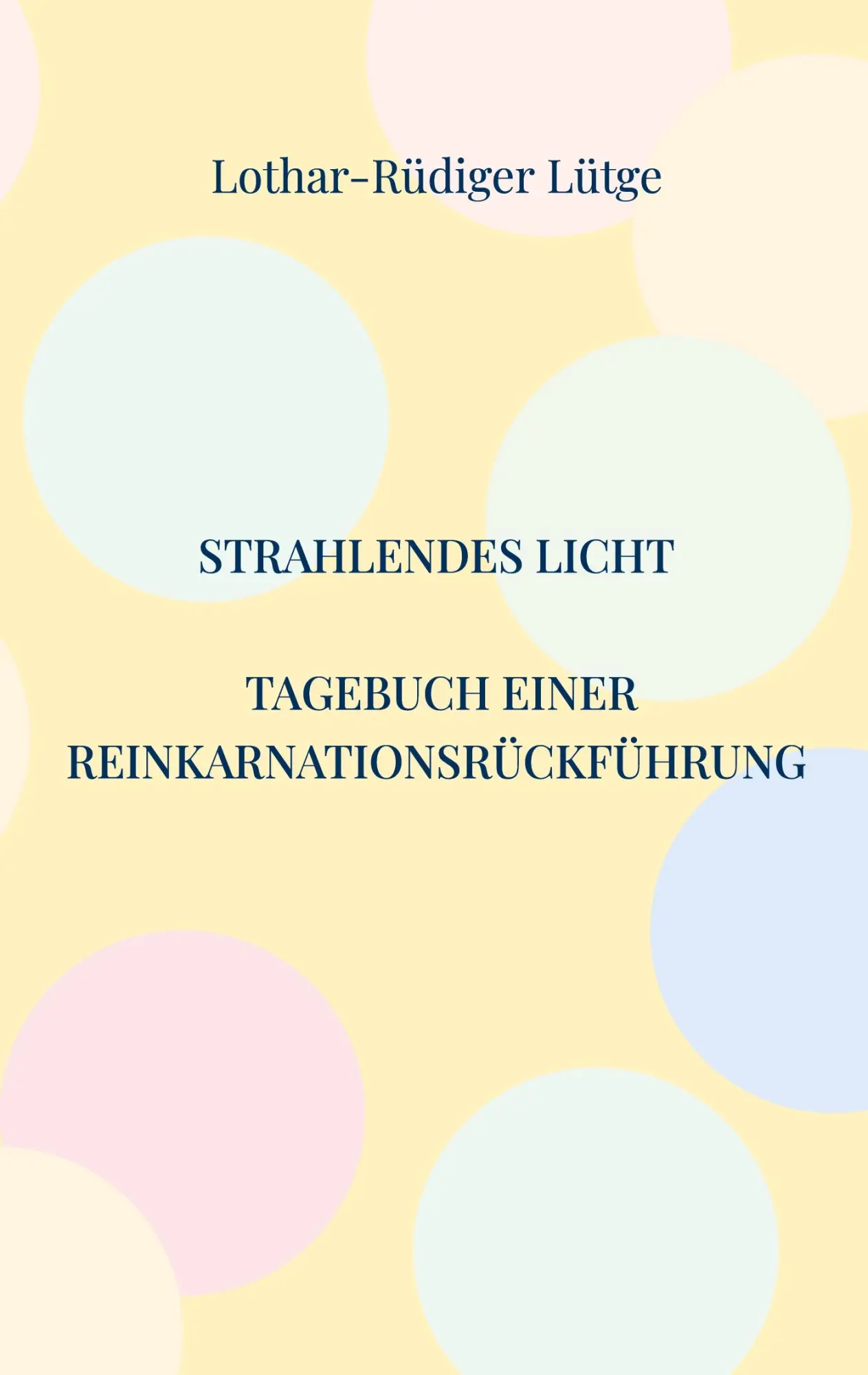 Cover: 9783695725540 | Strahlendes Licht. Tagebuch einer Reinkarnationsrückführung | Lütge
