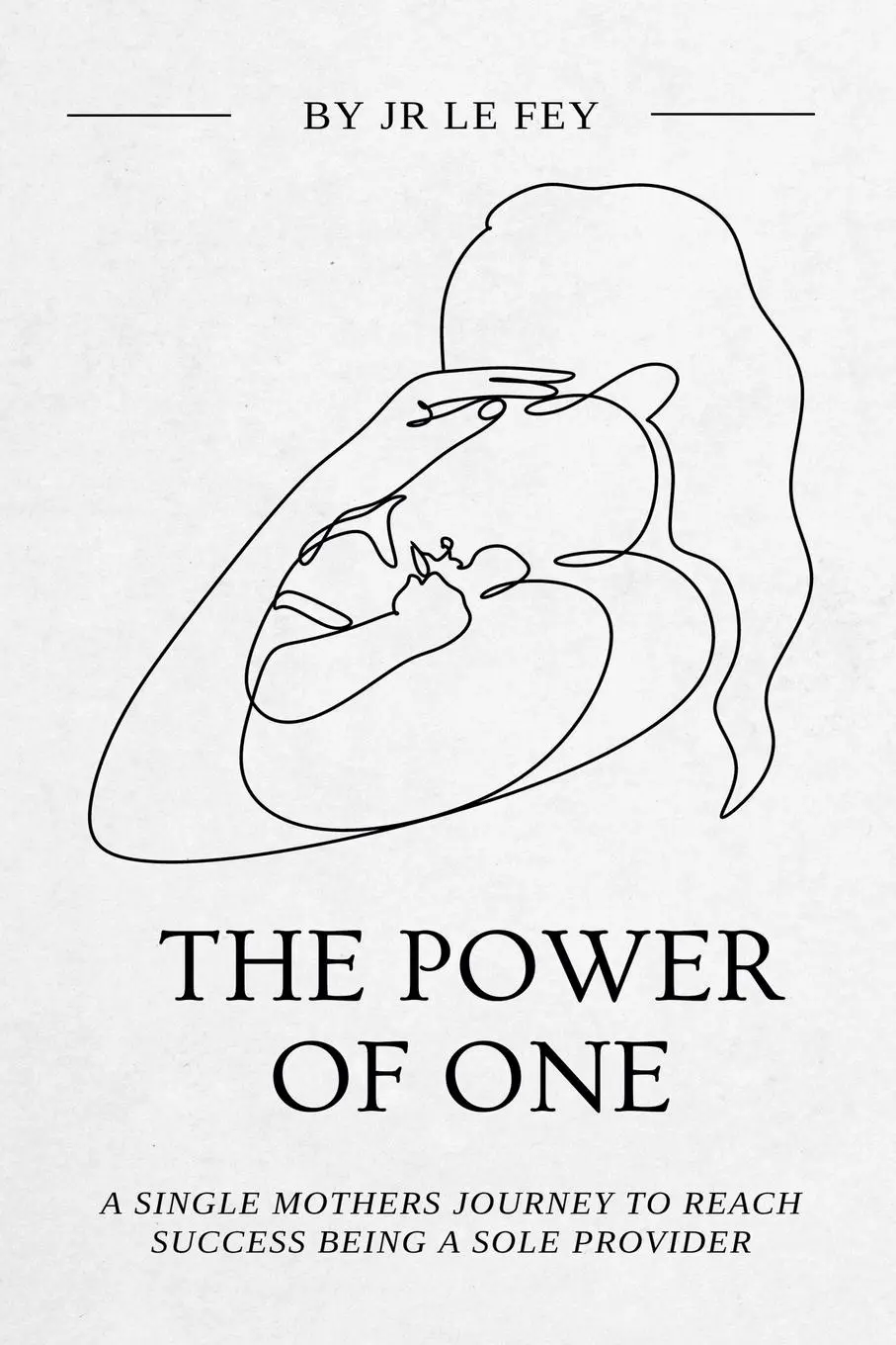 Cover: 9798227215840 | The Power of One | Single Mothers' Journey to Success | JR Le Fey
