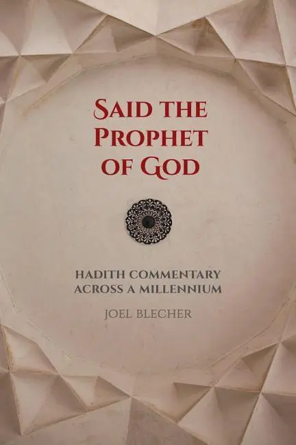 Cover: 9780520295940 | Said the Prophet of God – Hadith Commentary across a Millennium | Buch