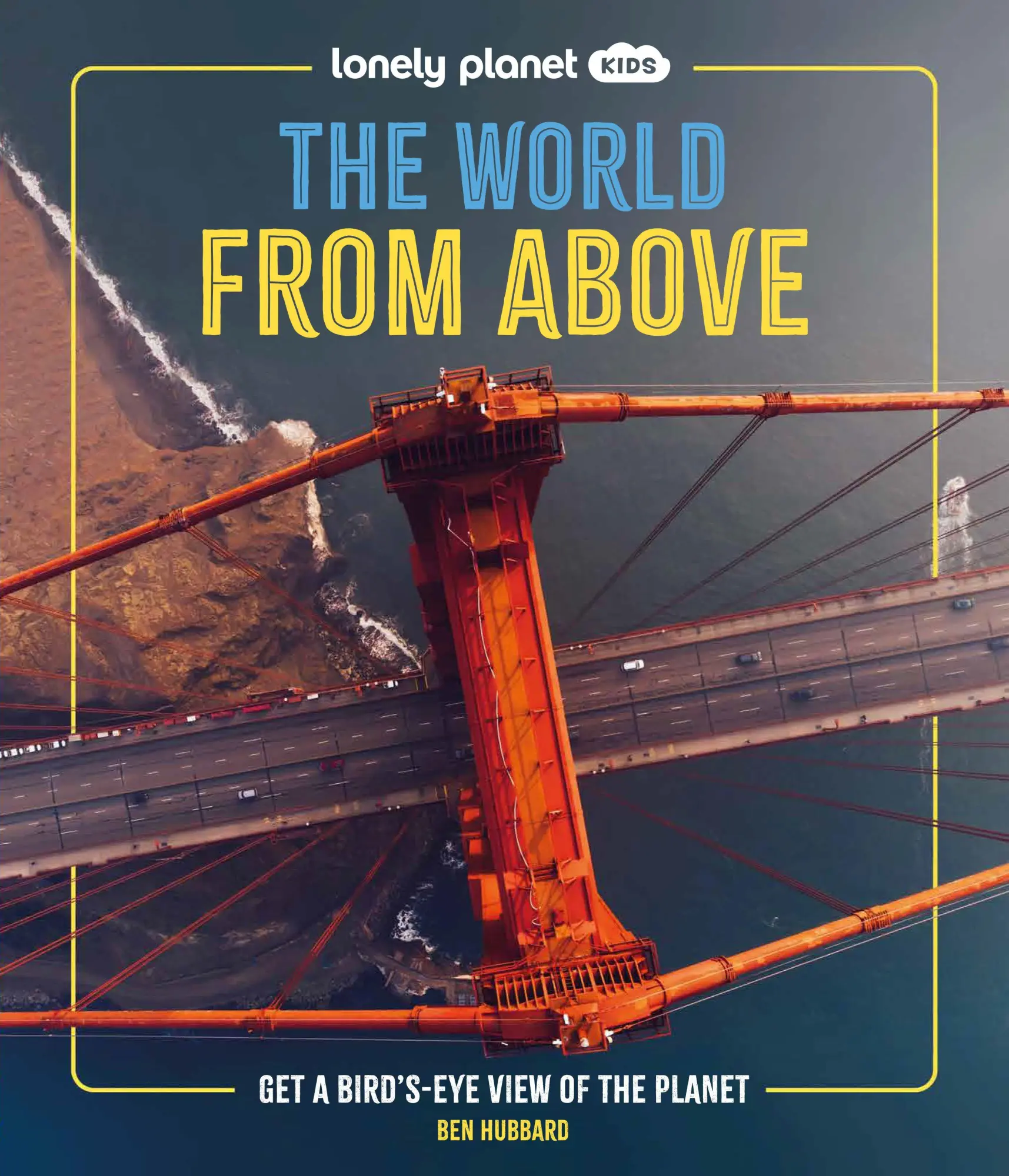 Cover: 9781837586240 | Lonely Planet Kids The World from Above | Ben Hubbard | Buch | 2025