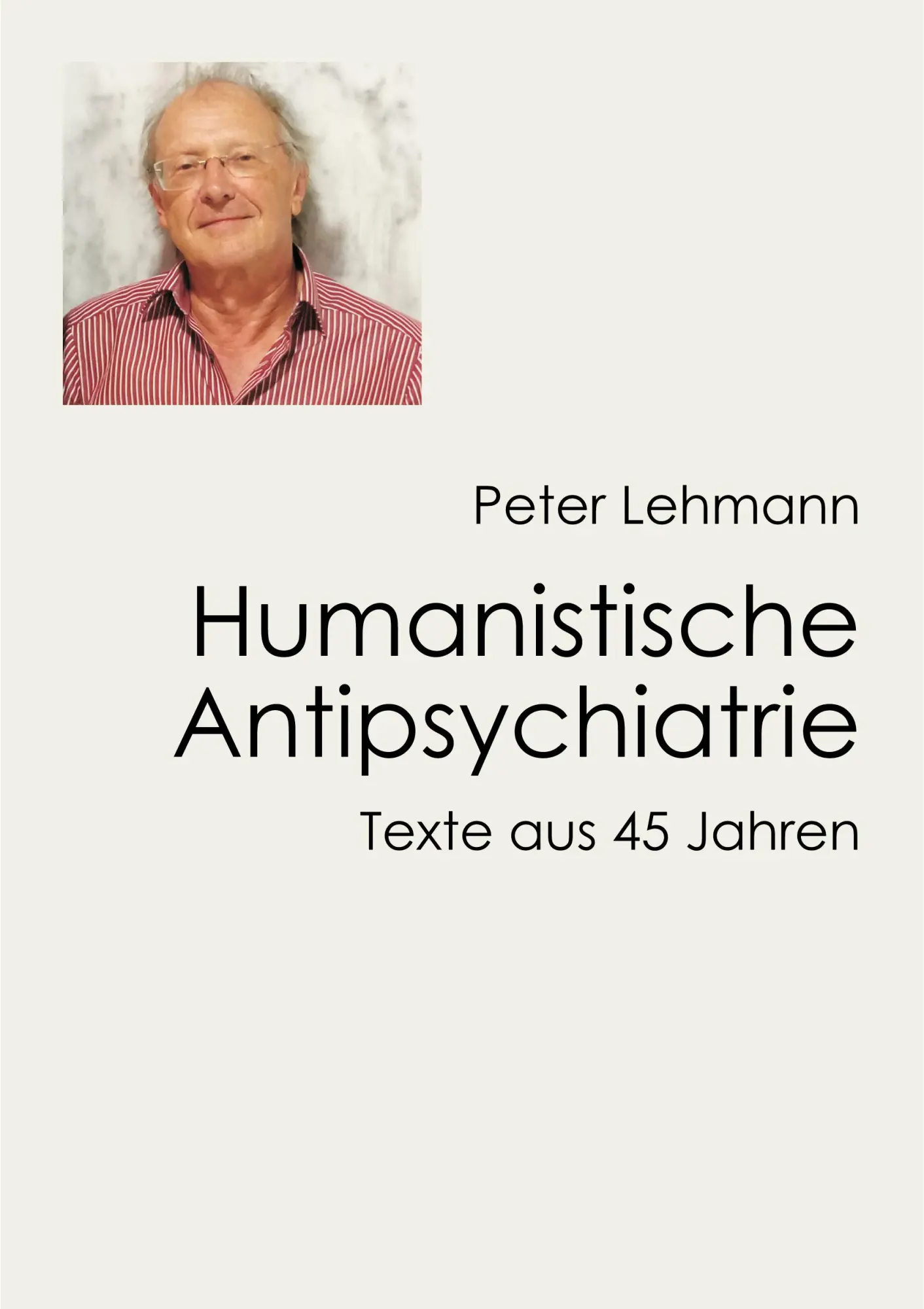 Cover: 9783910546240 | Humanistische Antipsychiatrie | Texte aus 45 Jahren | Peter Lehmann