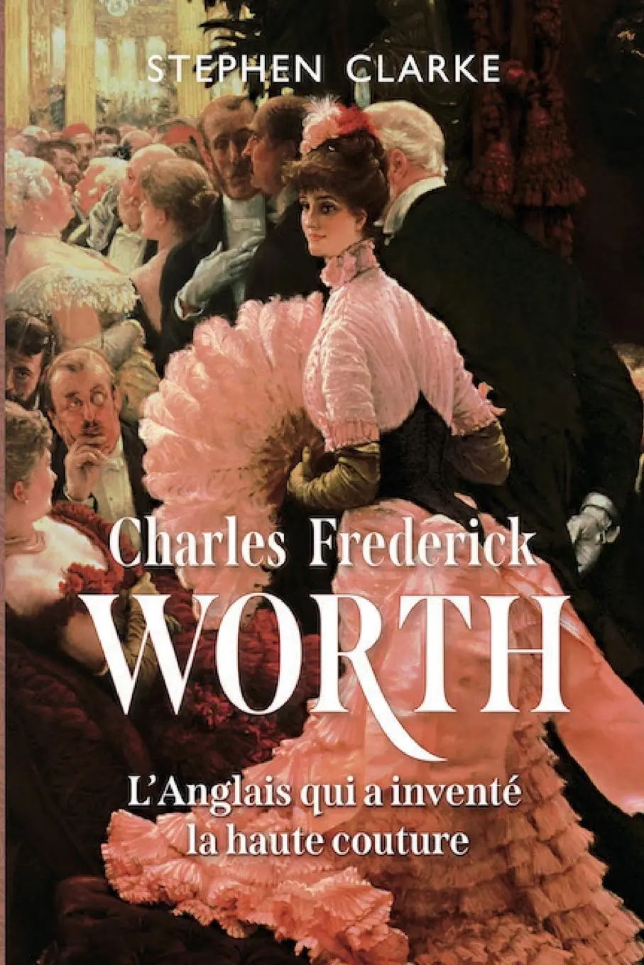 Cover: 9782958566340 | Charles Frederick Worth, l'Anglais qui a inventé la haute couture