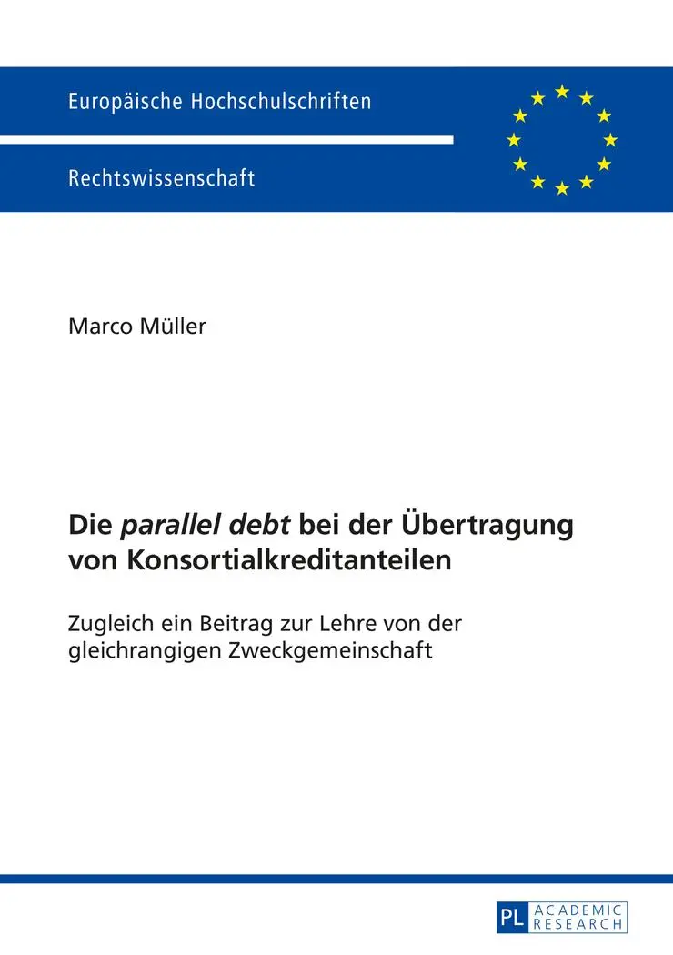 Die parallel debt bei der Übertragung von Konsortialkreditanteilen: Zugleich ein Beitrag zur Lehre von der gleichrangigen Zweckgemeinschaft (Europäische Hochschulschriften - Reihe II)