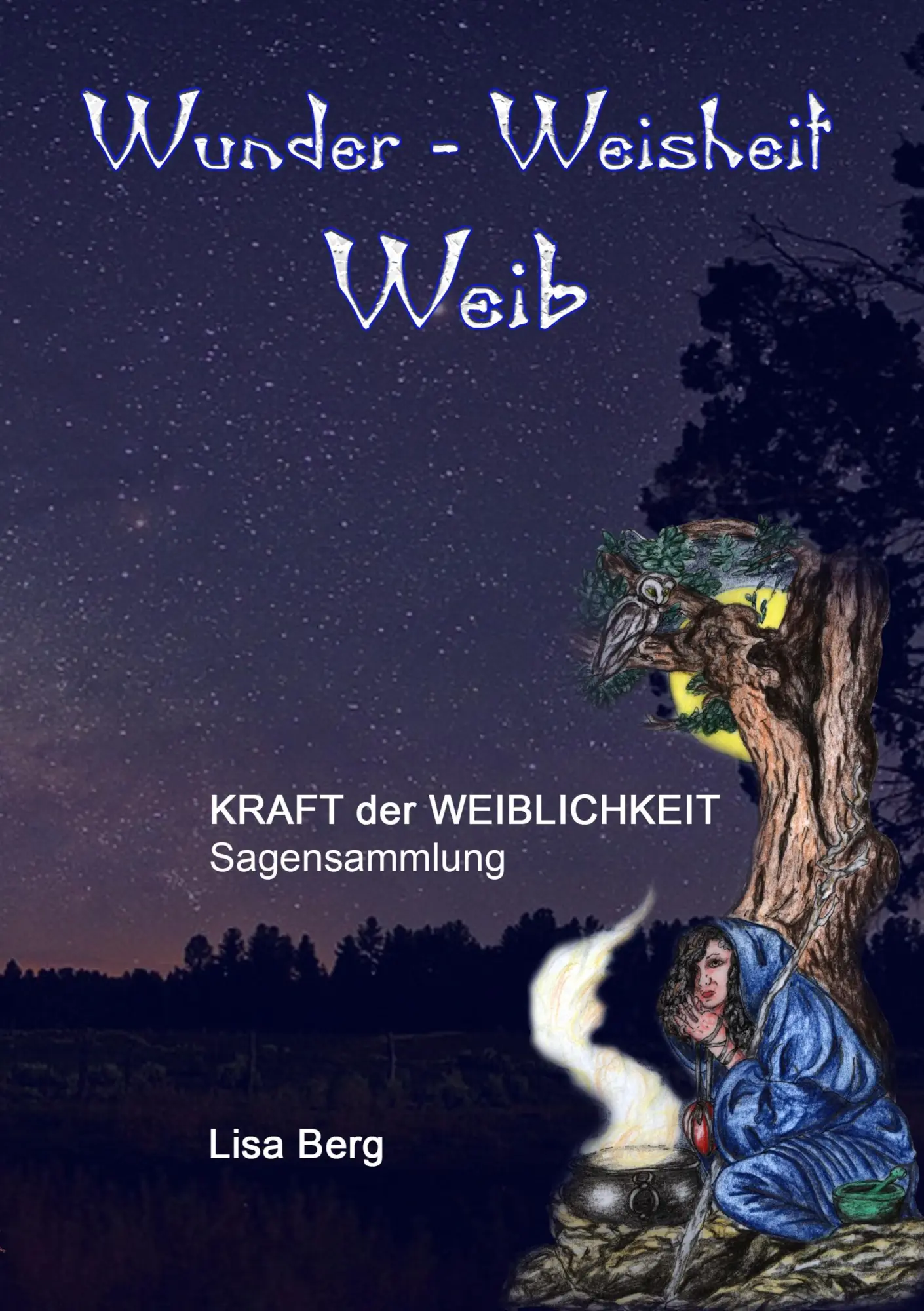 Cover: 9783752816440 | Wunder, Weisheit, Weib | Kraft der Weiblichkeit | Lisa Berg | Buch