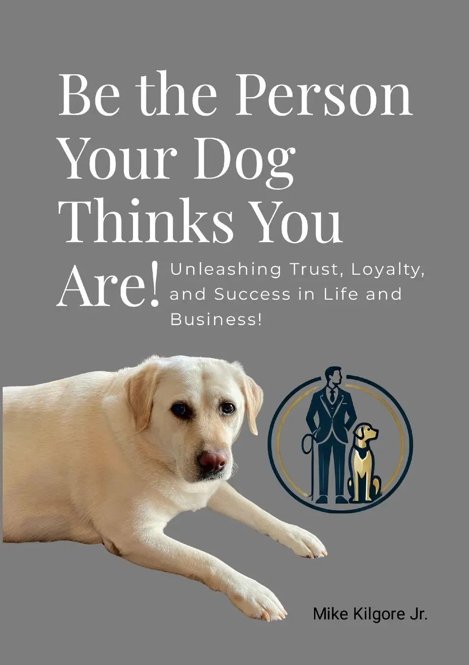 Cover: 9781300496540 | Be the Person Your Dog Thinks You Are | Mike Kilgore Jr | Taschenbuch