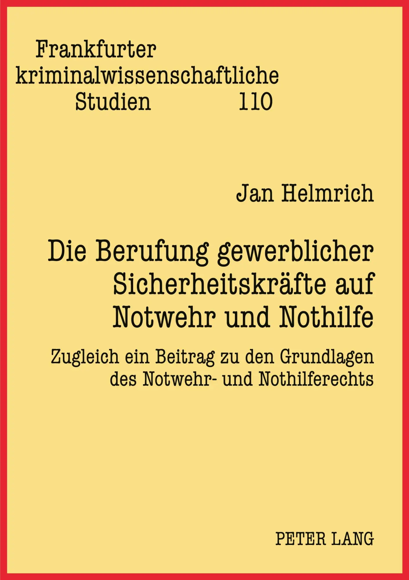 Die Berufung gewerblicher Sicherheitskräfte auf Notwehr und Nothilfe: Zugleich ein Beitrag zu den Grundlagen des Notwehr- und Nothilferechts