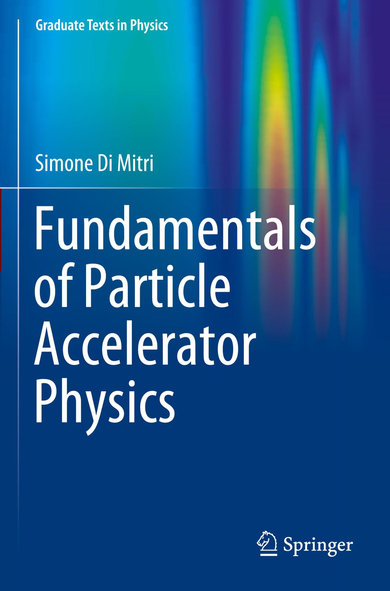 Fundamentals of Particle Accelerator Physics (Graduate Texts in Physics)