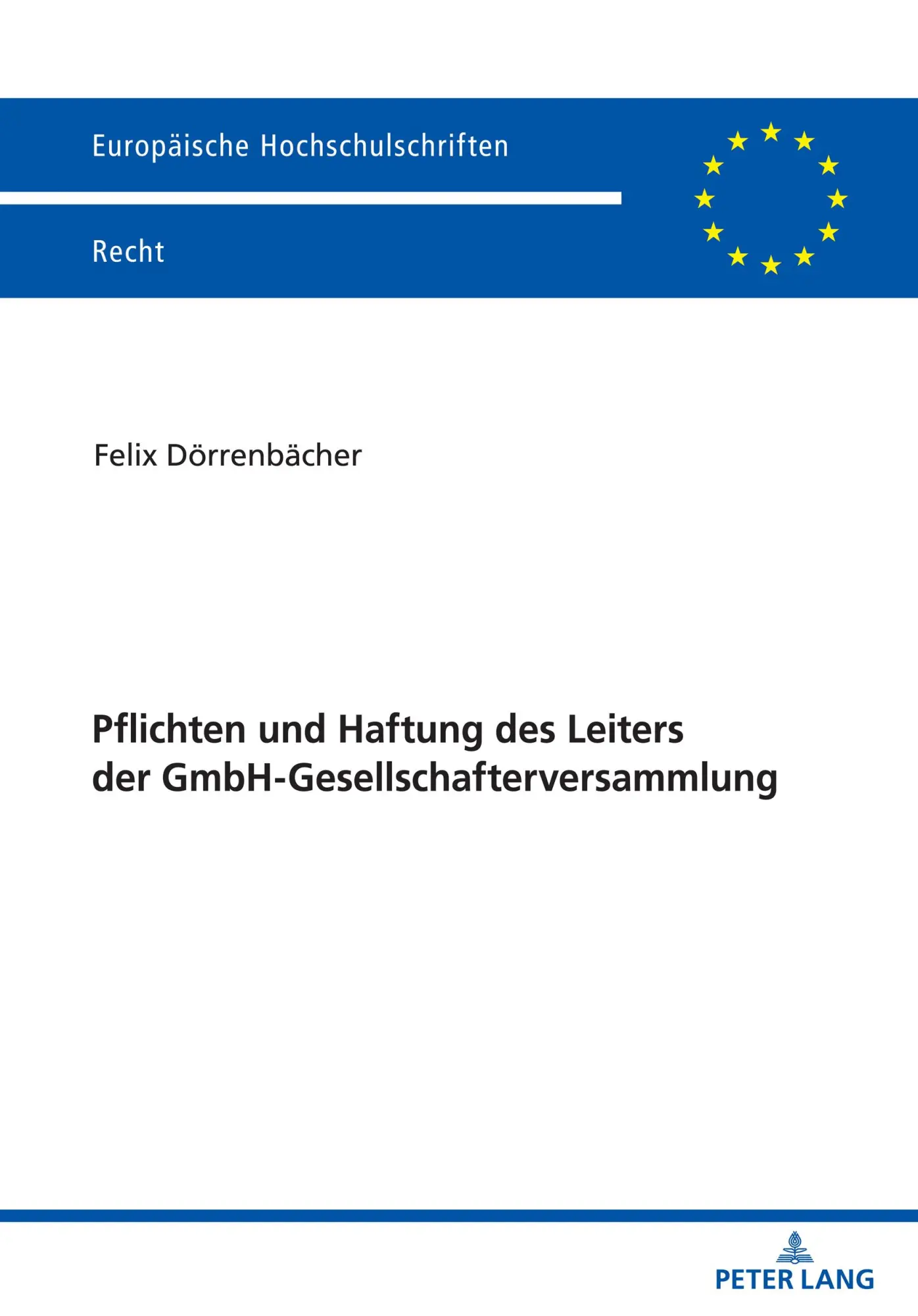 Pflichten und Haftung des Leiters der GmbH-Gesellschafterversammlung (Europäische Hochschulschriften Recht)