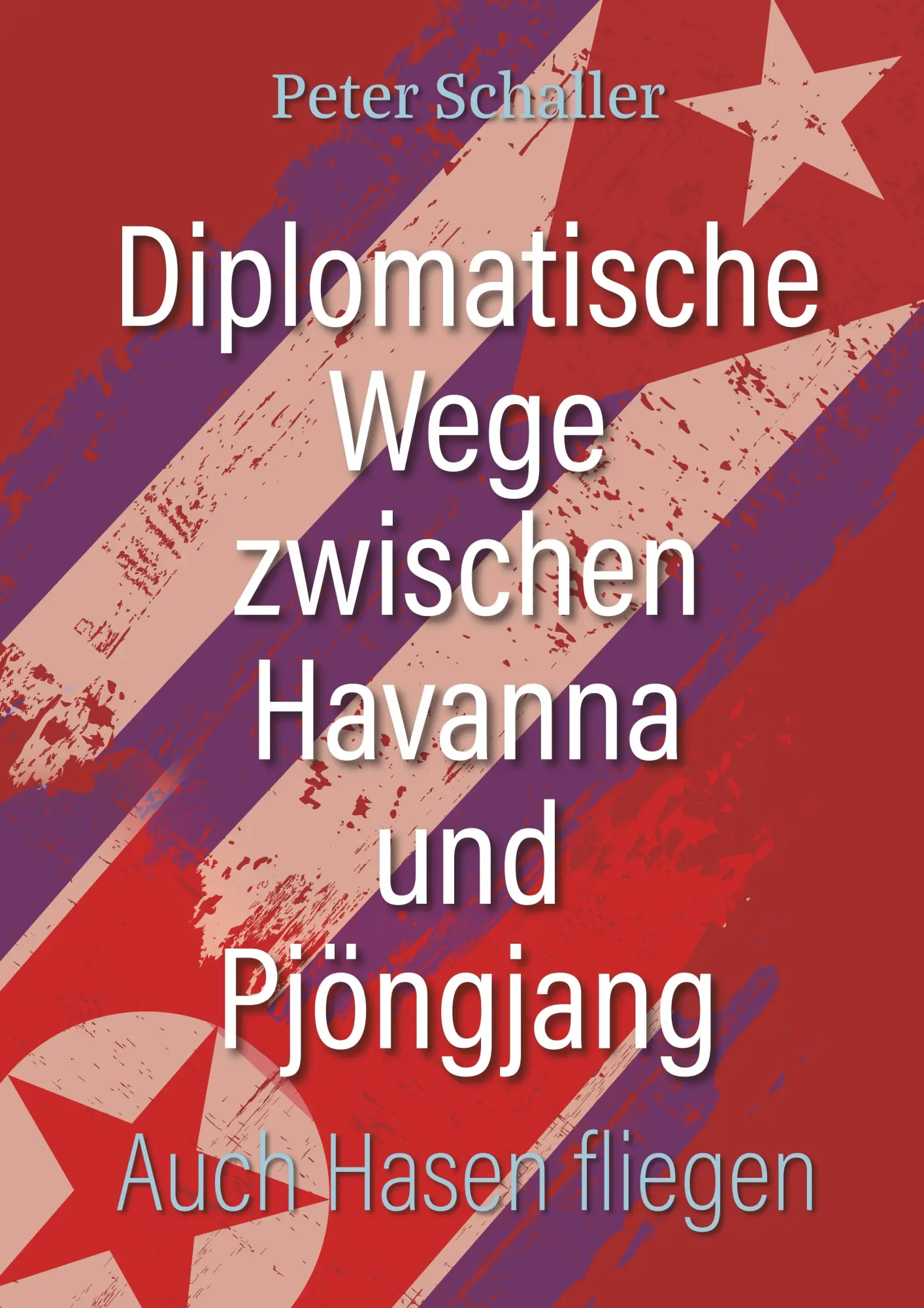 Cover: 9783746026640 | Diplomatische Wege zwischen Havanna und Pjöngjang | Auch Hasen fliegen