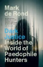 Cover: 9781009457040 | Dark Justice | Inside the World of Paedophile Hunters | Mark De Rond