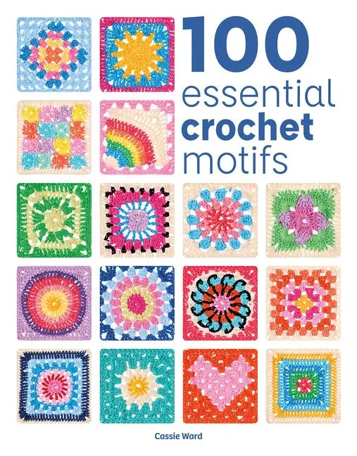 Cover: 9781784947040 | 100 Essential Crochet Motifs | Cassie Ward | Taschenbuch | Englisch