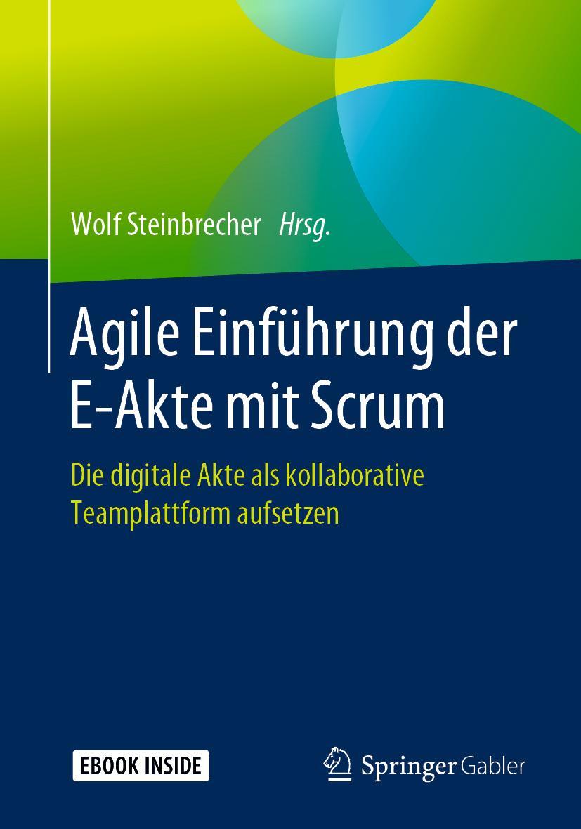 Cover: 9783662597040 | Agile Einführung der E-Akte mit Scrum | Wolf Steinbrecher | Buch | XIX