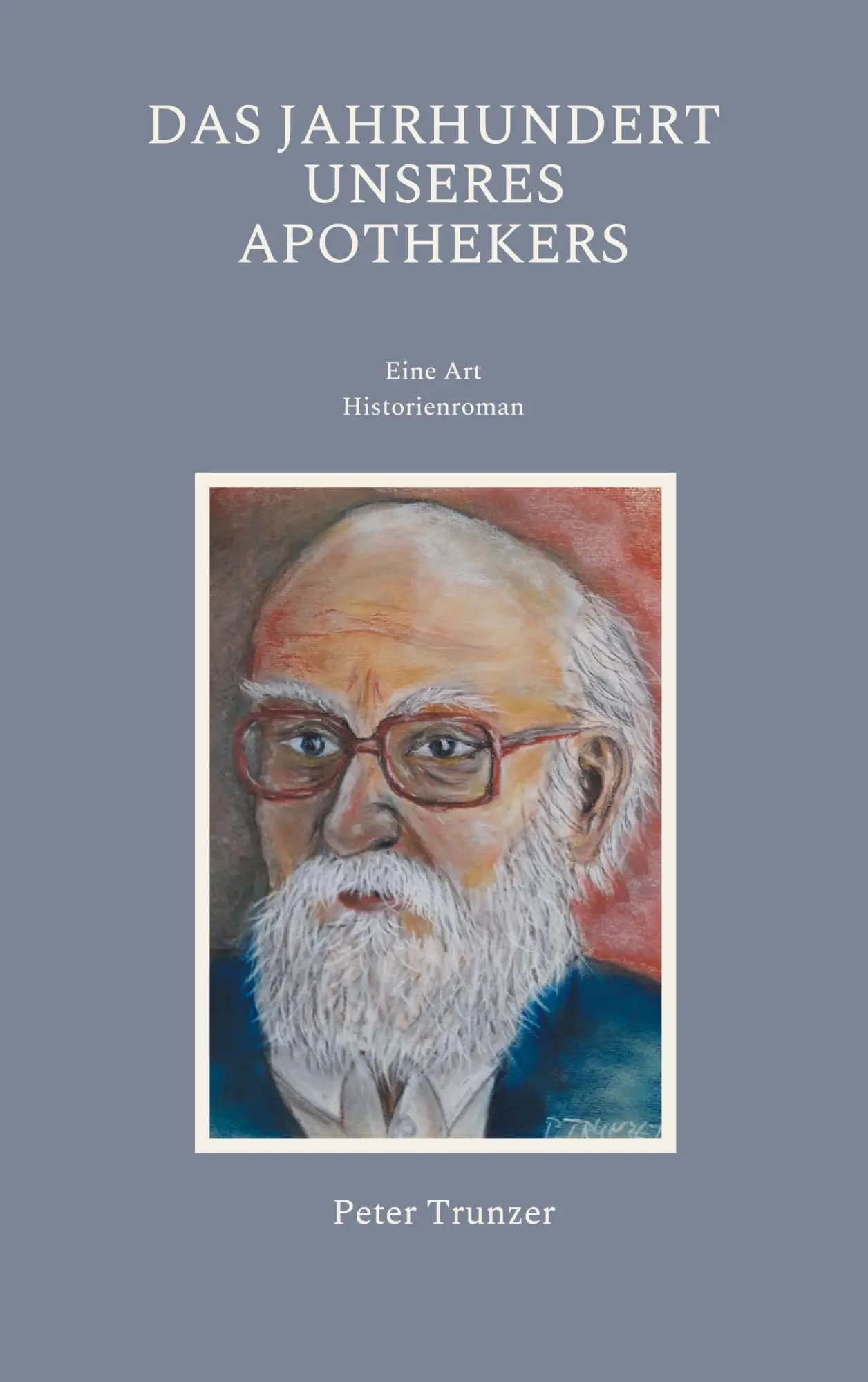 Cover: 9783755727040 | Das Jahrhundert unseres Apothekers | Eine Art Historienroman | Trunzer