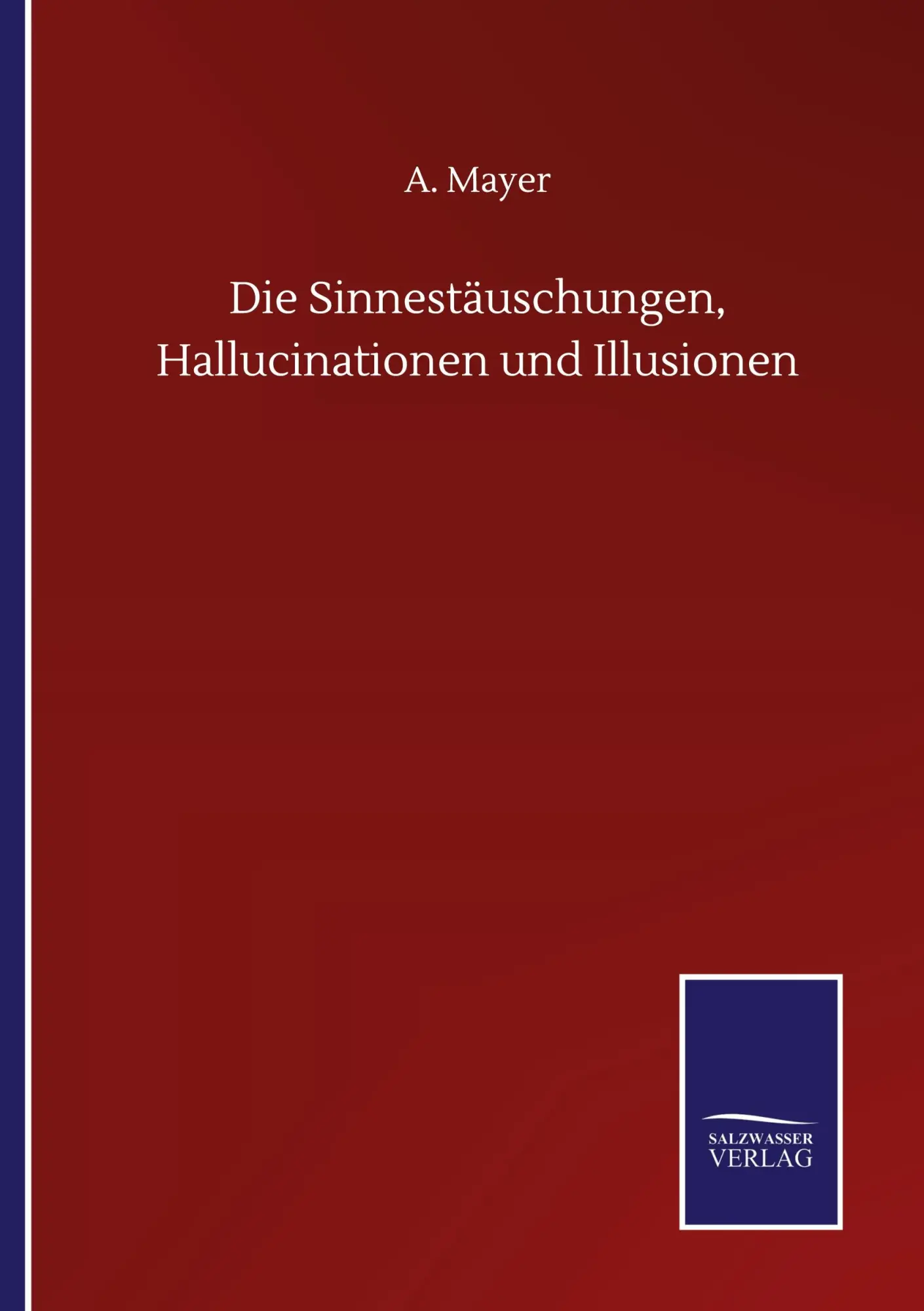 Cover: 9783752507140 | Die Sinnestäuschungen, Hallucinationen und Illusionen | A. Mayer