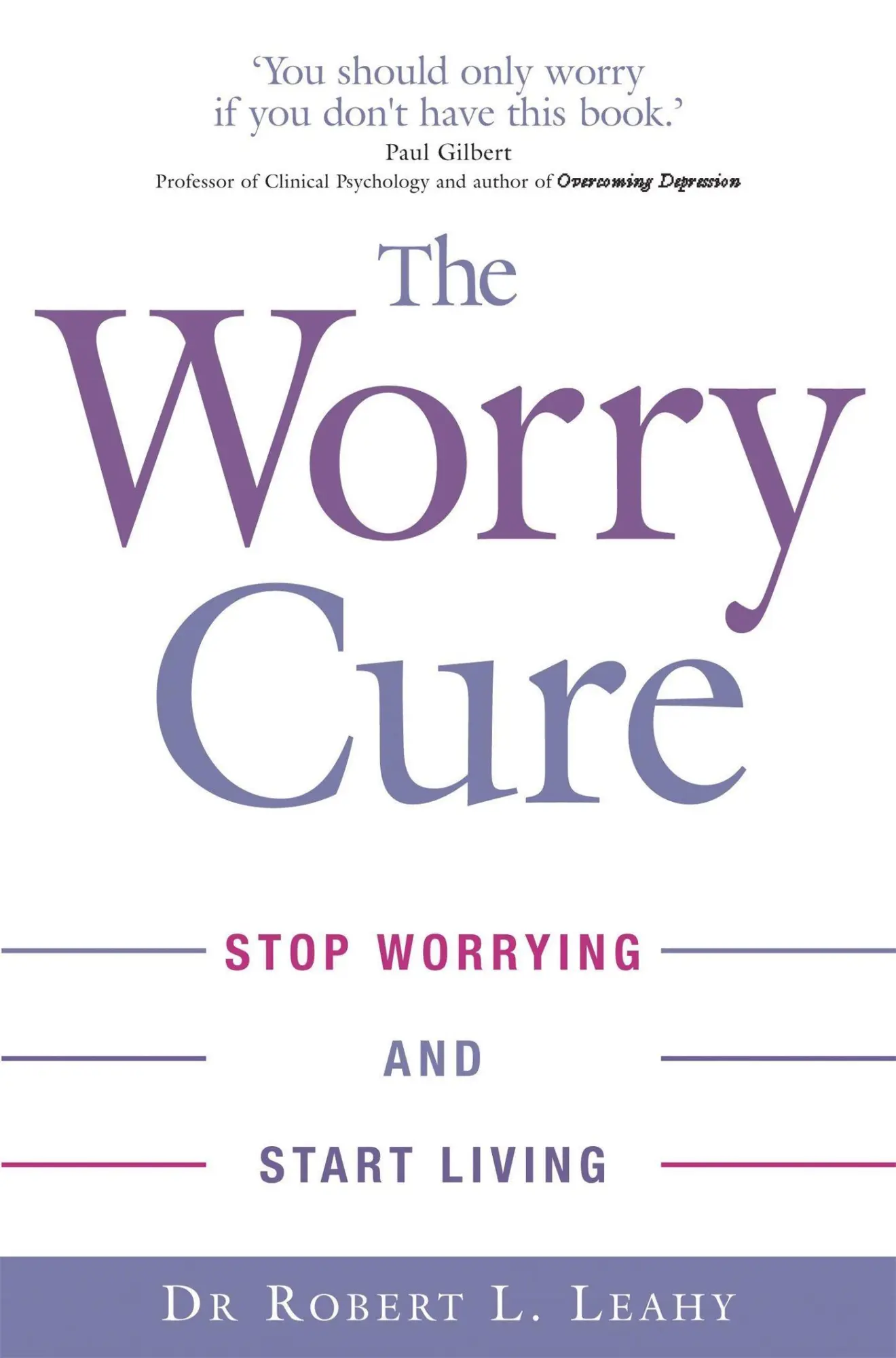 Cover: 9780749927240 | The Worry Cure | Stop worrying and start living | Robert L. Leahy