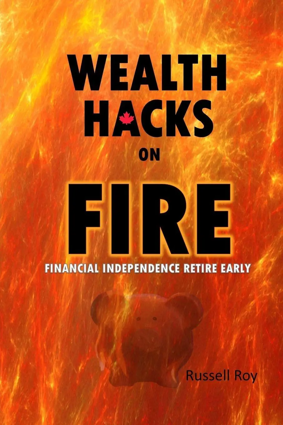 Cover: 9781777237240 | Wealth Hacks on FIRE | Financial Independence Retire Early | Roy
