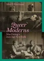 Cover: 9780691267340 | Queer Moderns | Max Ewing's Jazz Age New York | Alice T Friedman