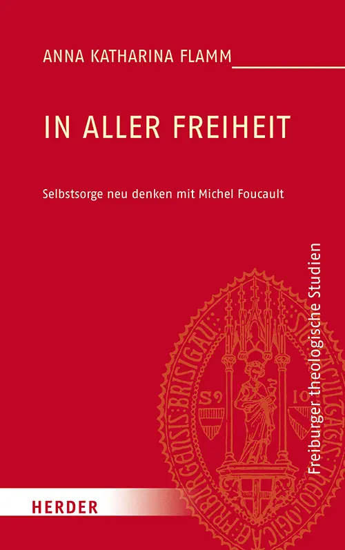 Cover: 9783451387340 | In aller Freiheit | Selbstsorge neu denken mit Michel Foucault | Flamm