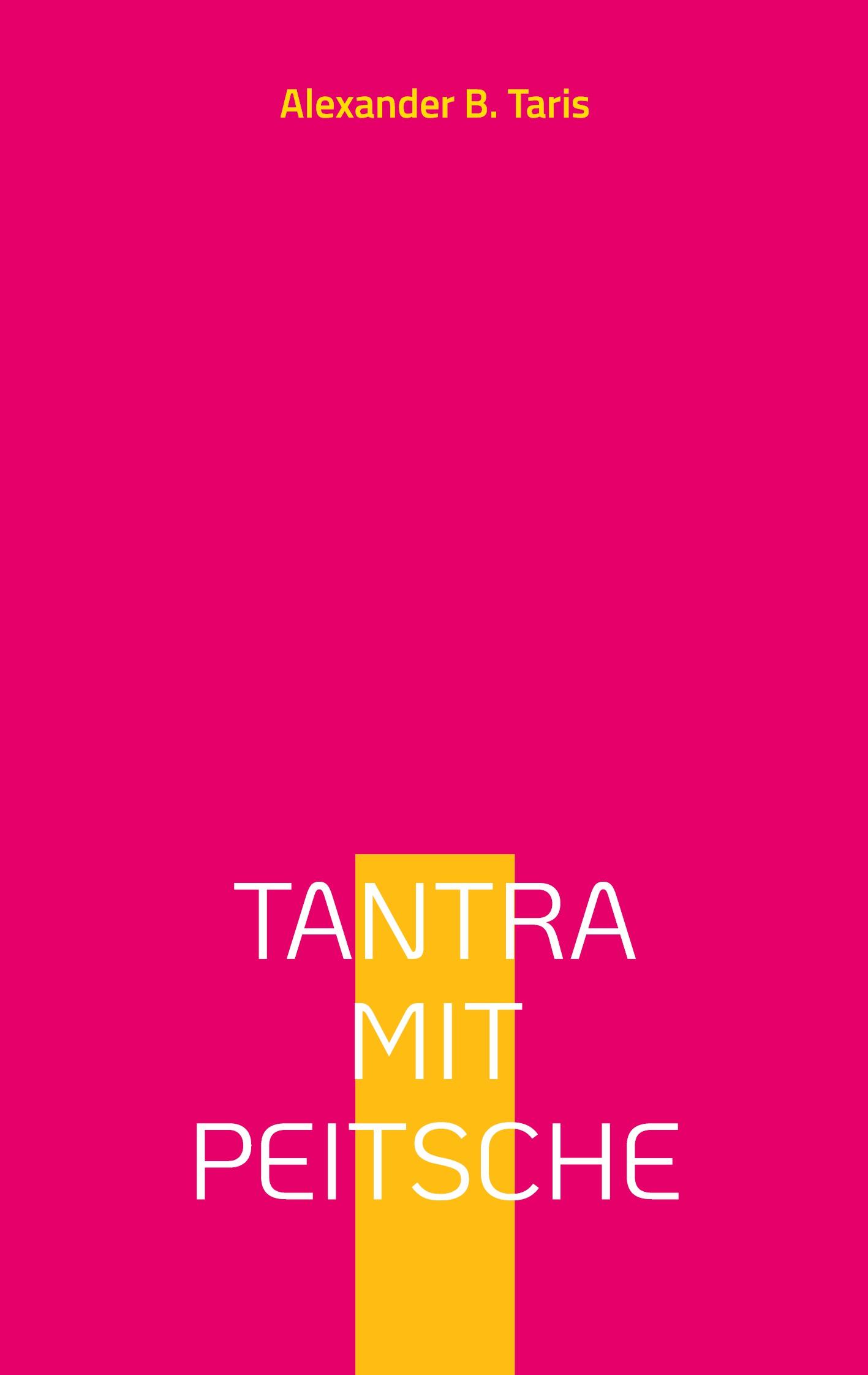 Cover: 9783757847340 | Tantra mit Peitsche | Ein Taumel aller Sinne! | Alexander B. Taris
