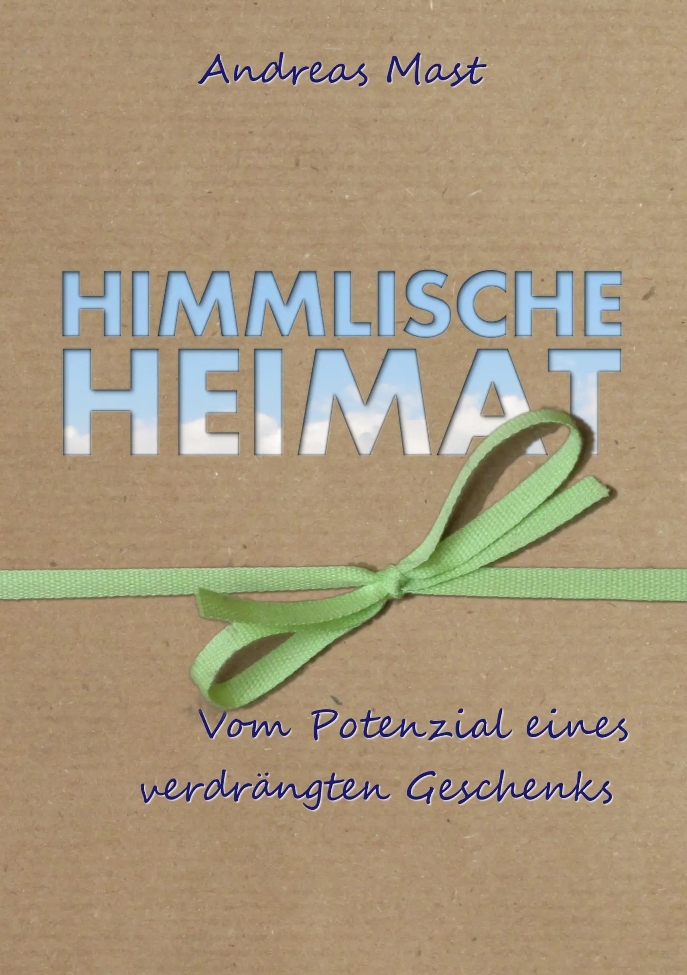 Himmlische Heimat: Vom Potenzial eines verdrängten Geschenks