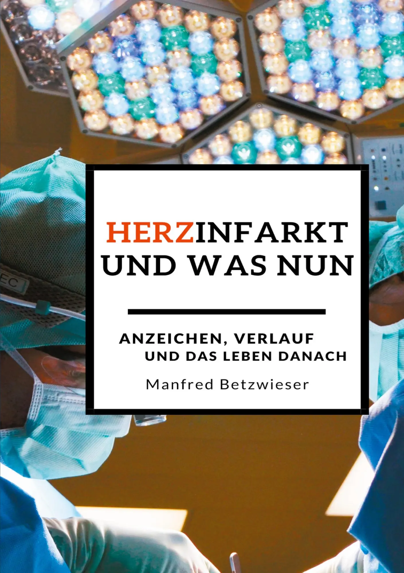 Cover: 9783752627640 | Herzinfarkt | und was nun? | Manfred Betzwieser | Taschenbuch | 148 S.