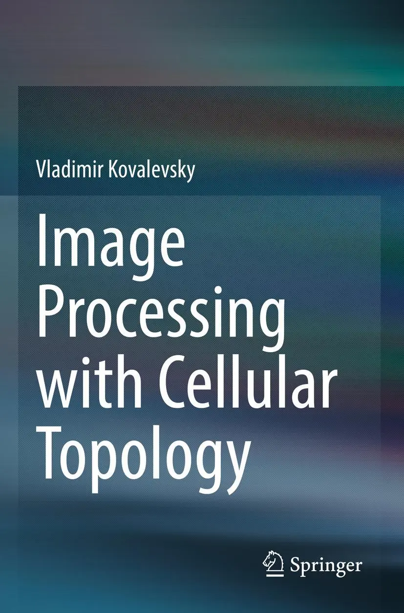 Cover: 9789811657740 | Image Processing with Cellular Topology | Vladimir Kovalevsky | Buch